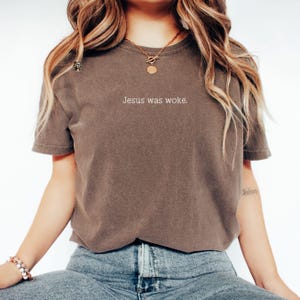 Jesus Was Woke shirt, Comfort Colors, woke shirt, Jesus shirt, political shirt, Protestant shirt, social justice, love like Jesus, resist