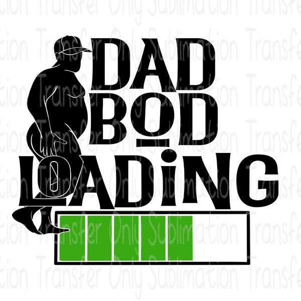 Sublimation Transfer "Dad Bod Loading" Fathers Pregnancy Announcement Design-Ready to Press Transfers for T-shirt, Mugs, Tumblers and More!