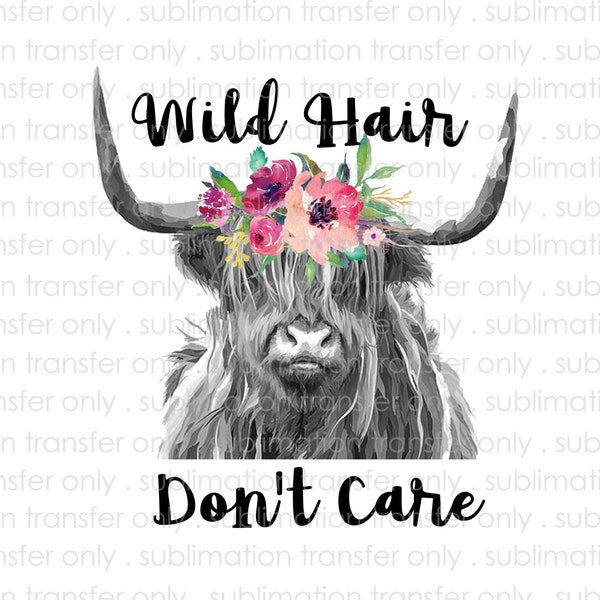 Sublimation Transfer-Wild Hair Don't Care-Highland Cow Watercolor Flowers Design-For Shirts,Coffee Mugs-Ready to Press-DIY