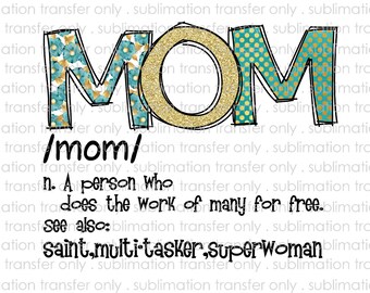 Sublimation Transfer-Ready to Press-"Mom"-Gold and Teal Hand drawn letters, Mom definition Design-T-shirt/Mug Transfers