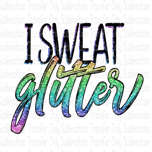 Sublimation Transfer"I sweat glitter"Workout Glitter Design-Ready to Press-Sublimation Transfer for shirts, coffee mugs, tumblers, &more!