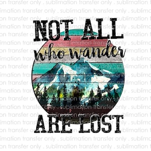 Sublimation Transfer-not All Who Wander Are Lost-diy Transfers for ...