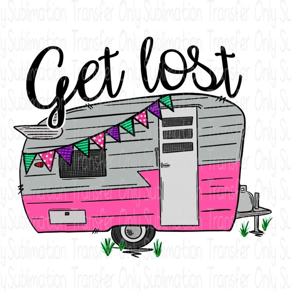 Sublimation Transfer-Get Lost-Happy Camper-Transfer for Shirts,Coffee Mugs, & More! Vintage Camper Design-Ready to Press-Hand Drawn