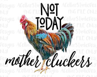 Free Free 290 Not Today Mother Clucker Svg SVG PNG EPS DXF File