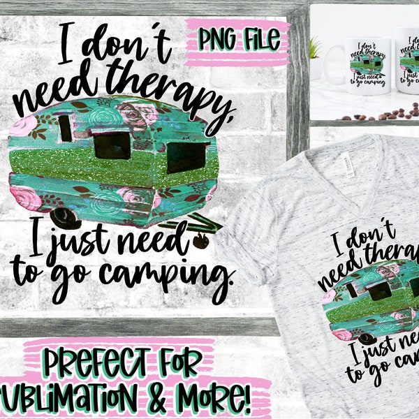 PNG File-Digital Download "I don’t need therapy I just need to go camping" Sublimation Design-Printable-Vintage camper Design-FILE ONLY