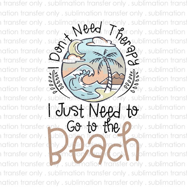 Sublimation Transfer-I don't need therapy I just need to go the beach-For Shirts,Coffee Mugs-Vintage Palm Tree Ocean Design-Ready to Press