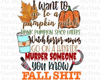 PNG File-Digital Download-"I want to....you know fall sh*t"-Sublimation Design-Printable-Funny Adult Humor-FILE ONLY-Instant Download