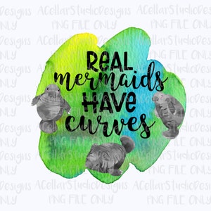 PNG File-Digital Download-"Real mermaids have curves"-Sublimation Manatee Design-Printable-Png FILE ONLY-Instant Download-Watercolor