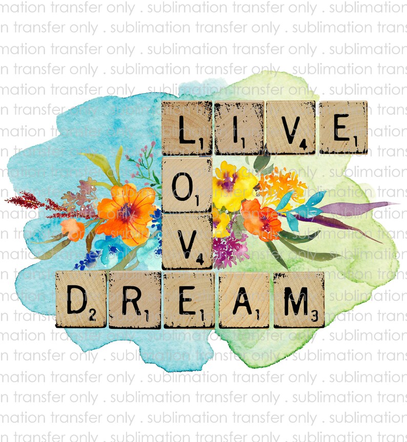 Sublimation Transfer-Live Love Dream-Watercolor Scrabble Letters