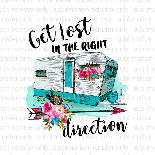 Sublimation Transfer-Get Lost In The Right Direction-Vintage Camper-Transfer for Shirts,Coffee Mugs,& More-Ready to Press-DIY
