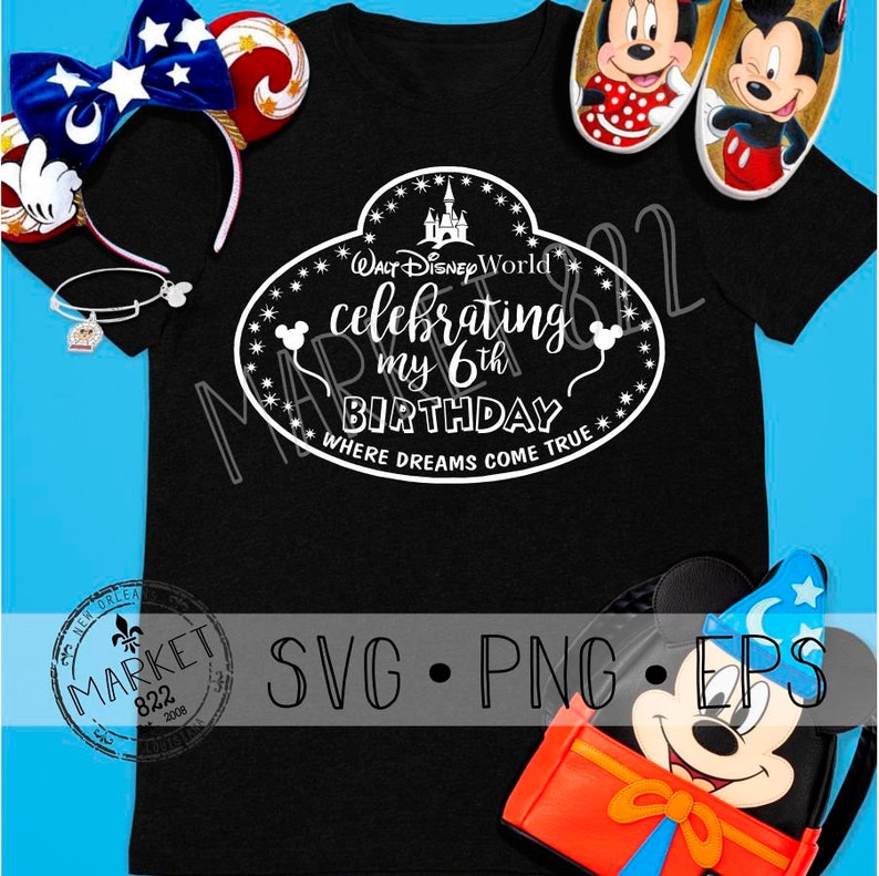 Numbers Included Custom Birthday Disney Badge Where Dreams Come True Png Celebrating My Birthday Print File Svg Eps Visual Arts Stencils Templates Aloli Ru