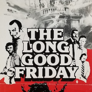 May include: A film poster for the movie "The Long Good Friday", showing a black and white image of a building exploding and several men in suits. The text "JUDGMENT DAY FOR THE KING OF VIOLENCE..." is at the top of the poster.