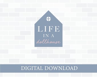 May include: A digital download graphic with a blue house silhouette and the text "LIFE IN A dollhouse" in white and pink lettering. The graphic is set against a white brick background with a blue banner at the bottom that reads "DIGITAL DOWNLOAD".