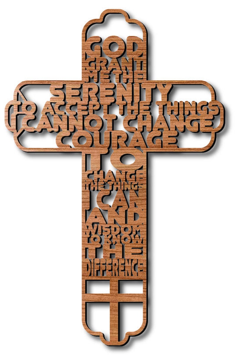 May include: A wooden cross with the Serenity Prayer carved into it. The prayer reads: "God grant me the serenity to accept the things I cannot change, courage to change the things I can, and wisdom to know the difference."