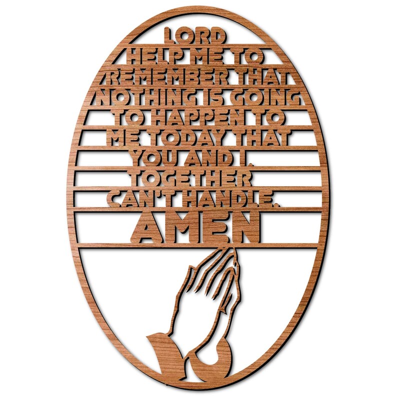 May include: Wooden oval sign with a prayer inscribed in a decorative font. The prayer reads "Lord help me to remember that nothing is going to happen to me today that you and I together can't handle. Amen." The sign features a pair of praying hands at the bottom.