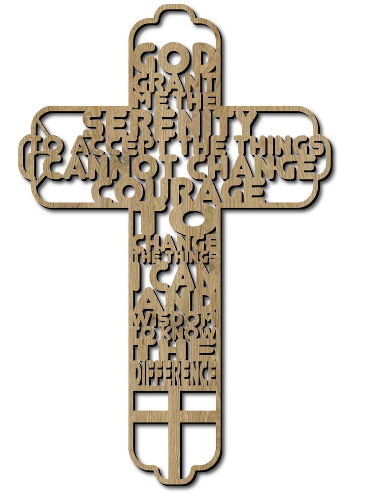 May include: A wooden cross with the Serenity Prayer engraved on it. The prayer reads: "God grant me the serenity to accept the things I cannot change, courage to change the things I can, and wisdom to know the difference."
