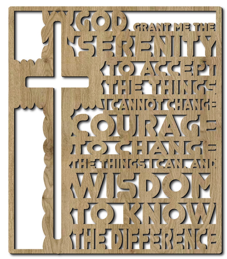 May include: A wooden cross with the Serenity Prayer carved into it. The prayer reads: "God grant me the serenity to accept the things I cannot change, courage to change the things I can, and wisdom to know the difference."