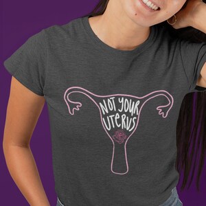 Pro Choice Shirt, Not Your Uterus, My Body My Choice My Rights, Girl Power Tee, Feminist Shirt, Human Rights T-shirts, Gift for her