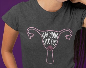 Pro Choice T-Shirt, Not Your Uterus, Feminist Human Rights Tee