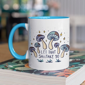 Mushroom Mug | Let That Shiitake Go Funny Food Pun | Gift for Mycologists & Mushroom Lovers, Shiitake Coffee Cup