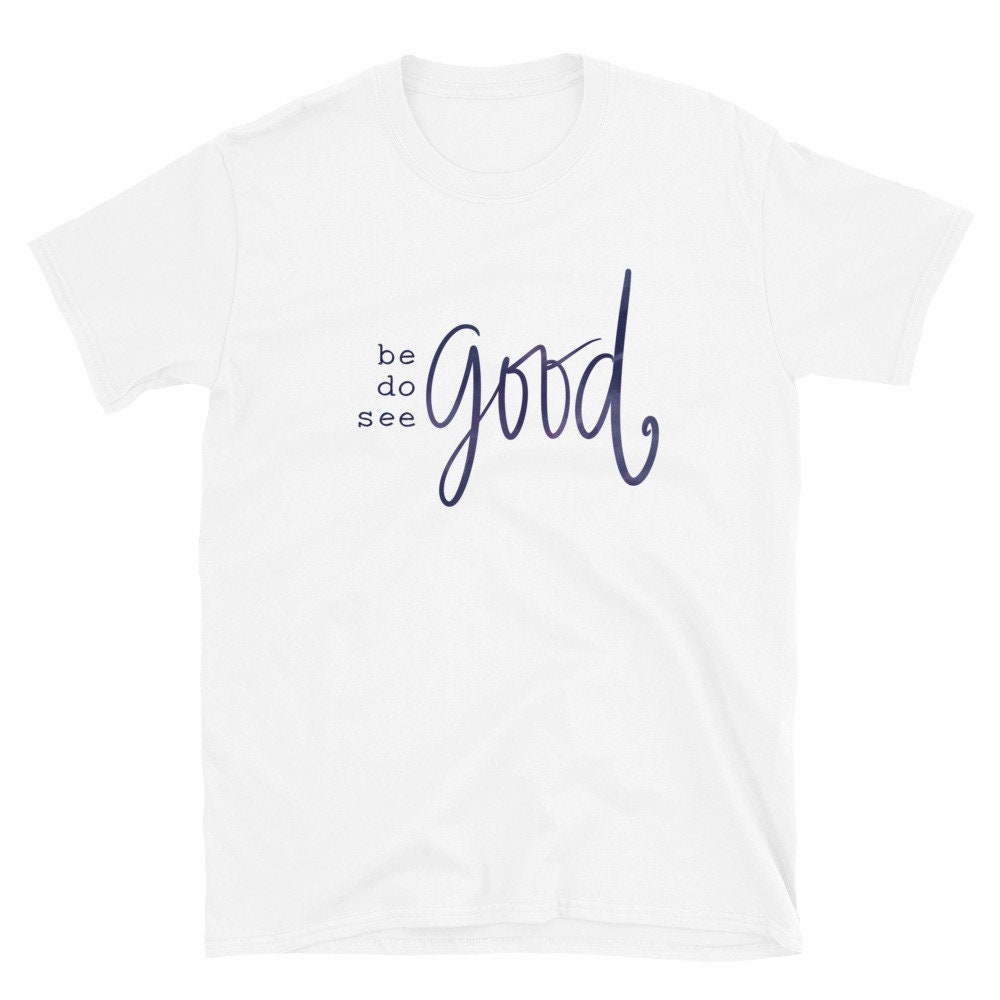 Be Good Do Good See Good Tee / Good Vibes Only / Inspirational - Etsy
