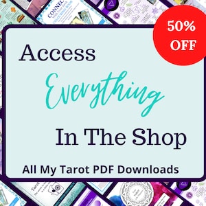 May include: A light blue background with the text "Access Everything In The Shop" in purple and teal. The text "All My Tarot PDF Downloads" is in purple. The background is surrounded by colourful tarot card images. A red circle with the text "50% OFF" is in the top right corner.