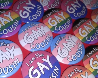 1.5'' I am the Gay Cousin Pin-Back Buttons