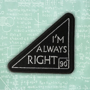 May include: Black triangular patch with white embroidered text that reads "I'M ALWAYS RIGHT 90". The patch is set against a background of equations and mathematical formulas.