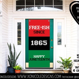 May include: A red, black, and green door banner with the text "FREE-ISH SINCE 1865" and "HAPPY JUNETEENTH". The banner is 5' x 2' and made of heavy duty vinyl with a hem and grommets.