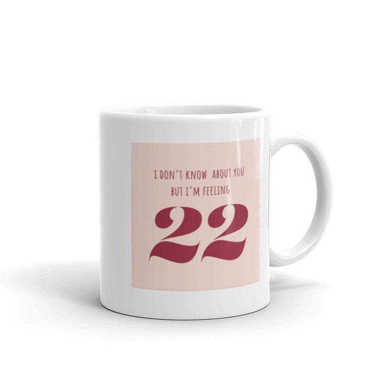 Taylor Swift Inspired Feeling 22 Mug, 22nd Birthday Gift for Her & Him, Taylor Swift Fan Gift