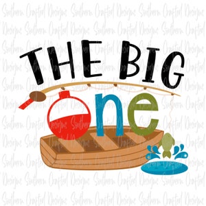 The big one birthday Png / fishing birthday  png / first birthday  png / kids birthday png / the big one png /png / dxf / commercial use