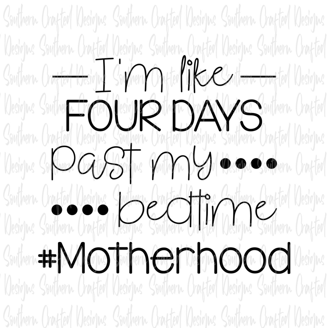 I'm Like Four Days Past My Bedtime Svg / Motherhood Svg / Etsy