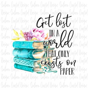 May include: A stack of blue and white watercolor painted books with a floral arrangement on top. The text "Get lost in a world that only exists on paper" is written in black cursive.