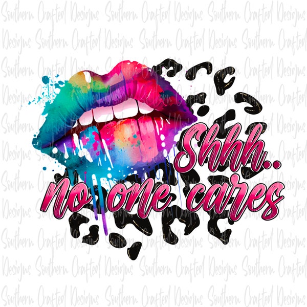 Shhhh no one cares png | snarky png | commercial use | digital download | funny png | tye dye | lips | sarcastic | graphic tees