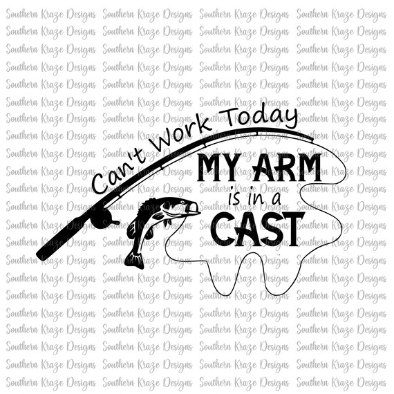 Download Can T Work Today My Arm Is In A Cast Svg Png Fishing Etsy