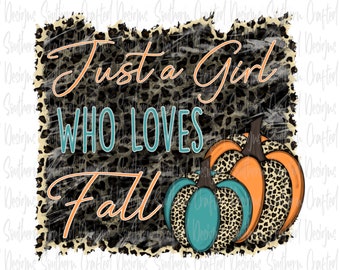 Just a girl who loves fall png sublimation design / it’s fall y’all png / pumpkin png / fall png / autumn / commercial use / leopard