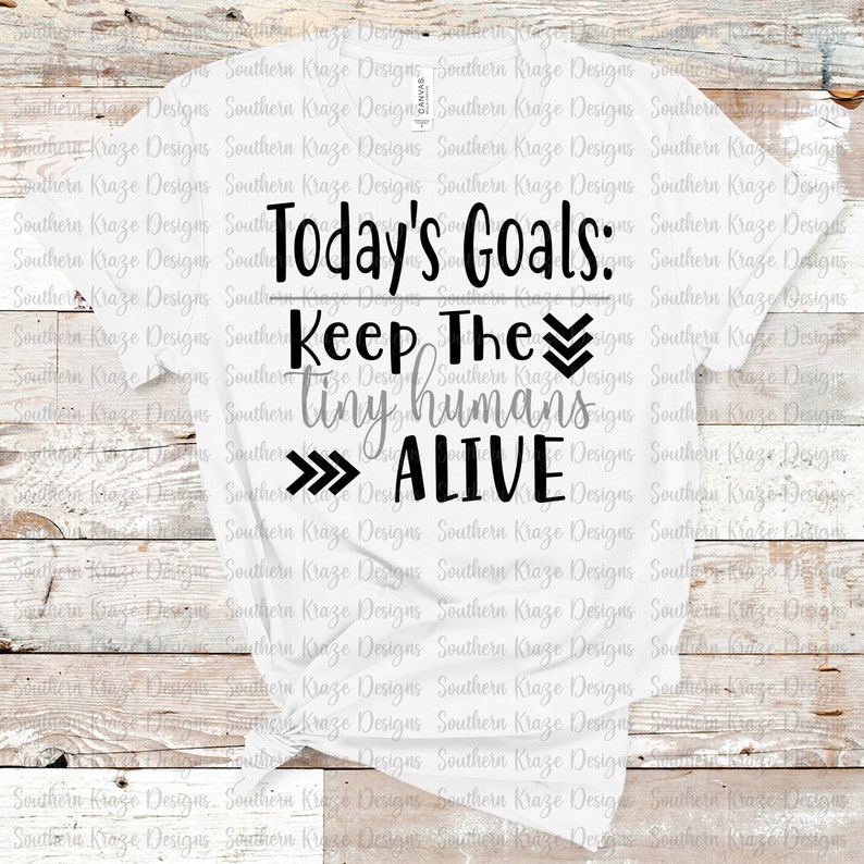 Keep the tiny humans alive svg / today's goals keep the Etsy