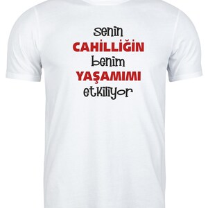 Rolig turkisk slogan-T-shirt: Senin Cahilligin Benim Yasamimi Etkiliyor