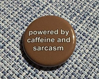 POWERED By CAFFEINE and SARCASM 1.25" Pin Button