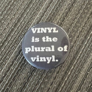 VINYL Is The Plural of Vinyl 1.25" Pin Button Badge