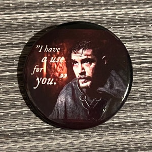 TOM HARDY 1.50&quot; Button Pin James Delaney Taboo &quot;I Have A Use For You&quot;