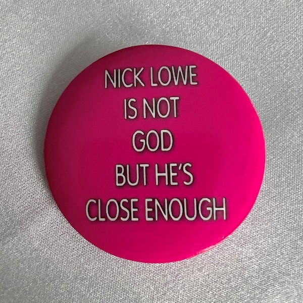 NICK LOWE 1.50" He’s Close Enough Pin Button