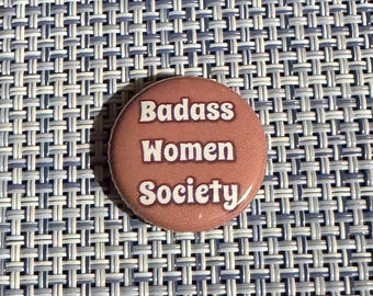 BADASS WOMEN SOCIETY 1" Pin Button Badge