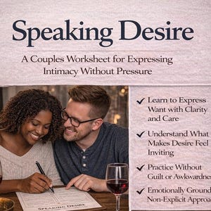 May include: Image of a couple working on a worksheet titled "Speaking Desire." The worksheet is for expressing intimacy without pressure. The image includes text that says "Learn to Express Want with Clarity and Care."