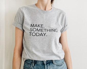 Crea qualcosa oggi / Maker Tee / maglietta grafica per produttori, artigiani, artisti, maglieria, uncinetto