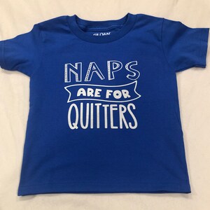 Naps are for Quitters Kids Shirt - Funny Toddler Shirt - Funny baby shirt - Naps - Naps T-shirt
