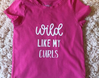 Wild Like My Curls Shirt, Curly Hair, Custom Shirt, Girls Shirt