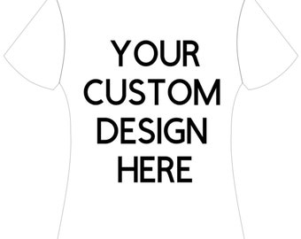Adult or Kids Custom Shirt - You Design Your Shirt - Baby/Toddler/Youth/Adult Custom Shirt