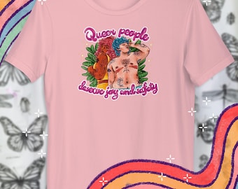 Queer People Deserve Joy & Safety | LGBTQ+ Pride Month Gay Transgender Nonbinary Illustrated Artsy T Shirt
