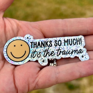 Thanks It’s the Trauma Sticker, Waterproof, Water Bottle Sticker, Laptop Sticker, Funny Sticker